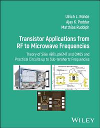 Icon image Transistor Applications from RF to Microwave Frequencies: Theory of SiGe HBTs, pHEMT and CMOS and Practical Circuits up to Sub-terahertz Frequencies