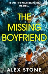 Icon image The Missing Boyfriend: A psychological thriller full of twists, obsession and betrayal from Alex Stone