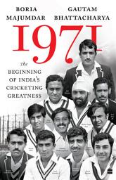 Icon image 1971: The Beginning of India's Cricketing Greatness
