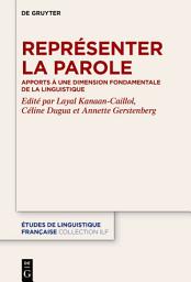 Icon image Représenter la parole: Apports à une dimension fondamentale de la linguistique