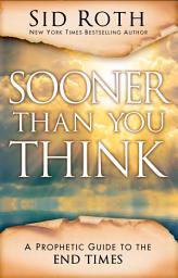 Icon image Sooner Than You Think: A Prophetic Guide to the End Times
