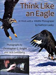 Icon image Think Like an Eagle: At Work With a Wildlife Photographer