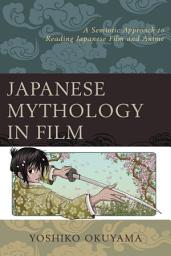 Icon image Japanese Mythology in Film: A Semiotic Approach to Reading Japanese Film and Anime