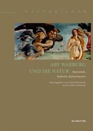 Icon image Aby Warburg und die Natur: Epistemik, Ästhetik, Kulturtheorie
