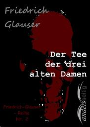 Icon image Der Tee der drei alten Damen: Friedrich-Glauser-Reihe Nr. 2