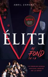 Icon image Élite - Le premier roman officiel dérivé de la série Netflix: Au fond de la classe