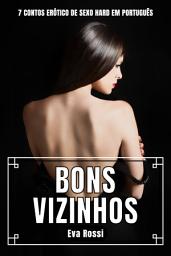 Icon image Bons Vizinhos: 7 Contos Erótico de Sexo Hard em Português