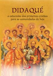 Icon image Didaqué: O catecismo dos primeiros cristãos para as comunidades de hoje
