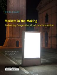 Icon image Markets in the Making: Rethinking Competition, Goods, and Innovation