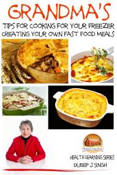 Icon image Grandma's Tips for Cooking for Your Freezer - Creating your own Fast Food Meals