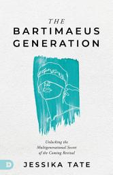 Icon image The Bartimaeus Generation: Unlocking the Multigenerational Secret of the Coming Revival