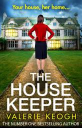 Icon image The House Keeper: The completely addictive, unputdownable psychological thriller from #1, MILLION-COPY BESTSELLER Valerie Keogh