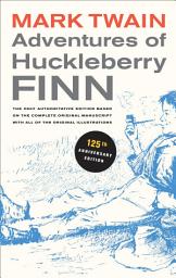 Icon image Adventures of Huckleberry Finn, 125th Anniversary Edition: The only authoritative text based on the complete, original manuscript