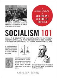 Icon image Socialism 101: From the Bolsheviks and Karl Marx to Universal Healthcare and the Democratic Socialists, Everything You Need to Know about Socialism