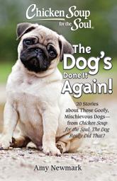 Icon image Chicken Soup for the Soul: The Dog's Done It Again!: 20 Stories About Those Goofy, Mischievous Dogs - from Chicken Soup for the Soul: The Dog Really Did That?