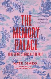 Icon image The Memory Palace: True Short Stories of the Past