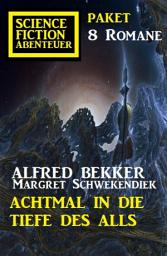 Icon image Achtmal in die Tiefe des Alls: Science Fiction Abenteuer Paket 8 Romane