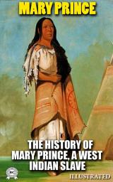 Icon image The History of Mary Prince, a West Indian Slave. Illustrated