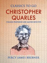Icon image Christopher Quarles: College Professor and Master Detective: Restored Classics to Go Edition