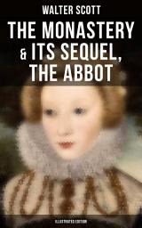 Icon image THE MONASTERY & Its Sequel, The Abbot (Illustrated Edition): Tales from Benedictine Sources (Historical Novels Set in the Elizabethan Era from the Author of Waverly, Rob Roy, Ivanhoe, The Heart of Midlothian & The Antiquary)