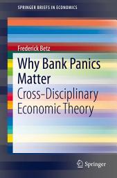 Icon image Why Bank Panics Matter: Cross-Disciplinary Economic Theory