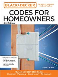 Icon image Black and Decker Codes for Homeowners 5th Edition: Current with 2021-2023 Codes - Electrical • Plumbing • Construction • Mechanical, Edition 5