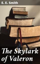 Icon image The Skylark of Valeron: An Epic Galactic Adventure of Interstellar Travel and Alien Encounters