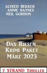 Icon image Das Riesen Krimi Paket März 2023: 9 Strand Thriller