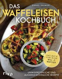 Icon image Das Waffeleisen-Kochbuch: Unwiderstehliche und außergewöhnliche Rezepte