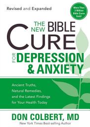 Icon image The New Bible Cure For Depression & Anxiety: Ancient Truths, Natural Remedies, and the Latest Findings for Your Health Today