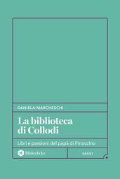 Icon image La Biblioteca di Collodi: Libri e passioni del papà di Pinocchio