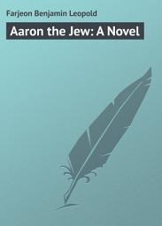 Icon image Aaron the Jew: A Novel