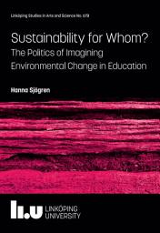 Icon image Sustainability for Whom?: The Politics of Imagining Environmental Change in Education