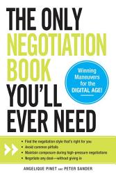 Icon image The Only Negotiation Book You'll Ever Need: Find the negotiation style that's right for you, Avoid common pitfalls, Maintain composure during high-pressure negotiations, and Negotiate any deal - without giving in