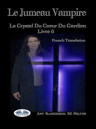 Icon image Le jumeau vampire: Le crystal du coeur du gardien livre 6