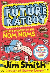 Icon image Future Ratboy and the Invasion of the Nom Noms (Future Ratboy)