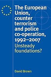 Icon image The European Union, counter terrorism and police co–operation, 1991–2007: Unsteady foundations?