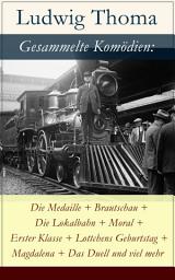 Icon image Gesammelte Komödien: Die Medaille + Brautschau + Die Lokalbahn + Moral + Erster Klasse + Lottchens Geburtstag + Magdalena + Das Duell und viel mehr: Volksstücken und Bauernschwanke