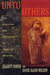 Icon image Unto Others: The Evolution and Psychology of Unselfish Behavior