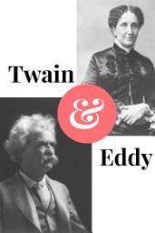 Icon image Twain and Eddy: The Conflicted Relationship of Mark Twain and Christian Science Founder Mary Baker Eddy