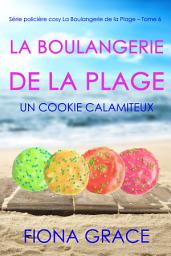 Icon image La Boulangerie de la Plage: Un Cookie Calamiteux (Série policière cosy La Boulangerie de la Plage – Tome 6)