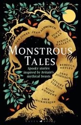 Icon image Monstrous Tales: Haunting encounters with Britain's mythical beasts