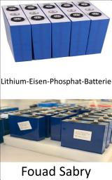 Icon image Lithium-Eisen-Phosphat-Batterie: Entthronung von Lithium-Ionen in Elektrofahrzeugen, Mobiltelefonen und Laptops