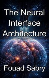Icon image The Neural Interface Architecture: Engineering High Density Penetrating Probes for Intracortical Data Acquisition