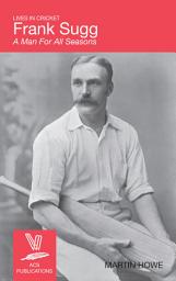 Icon image Frank Sugg: A Man For All Seasons