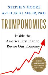 Icon image Trumponomics: Inside the America First Plan to Revive Our Economy