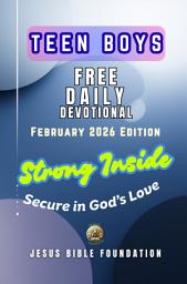 Icon image Teen Boys Free Daily Devotional – February 2026 Edition: Strong Inside: Strong Inside: Secure in God’s Love