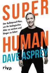 Icon image Super Human: Der Bulletproof-Plan, um Ihr biologisches Alter zu senken und länger zu leben