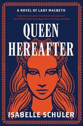 Icon image Queen Hereafter: A Novel of Lady Macbeth