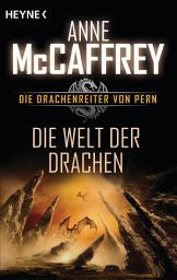Icon image Die Welt der Drachen: Die Drachenreiter von Pern, Band 1 - Roman